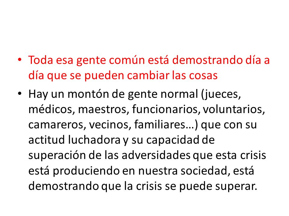 Toda esa gente común está demostrando día a día que se pueden cambiar las cosas