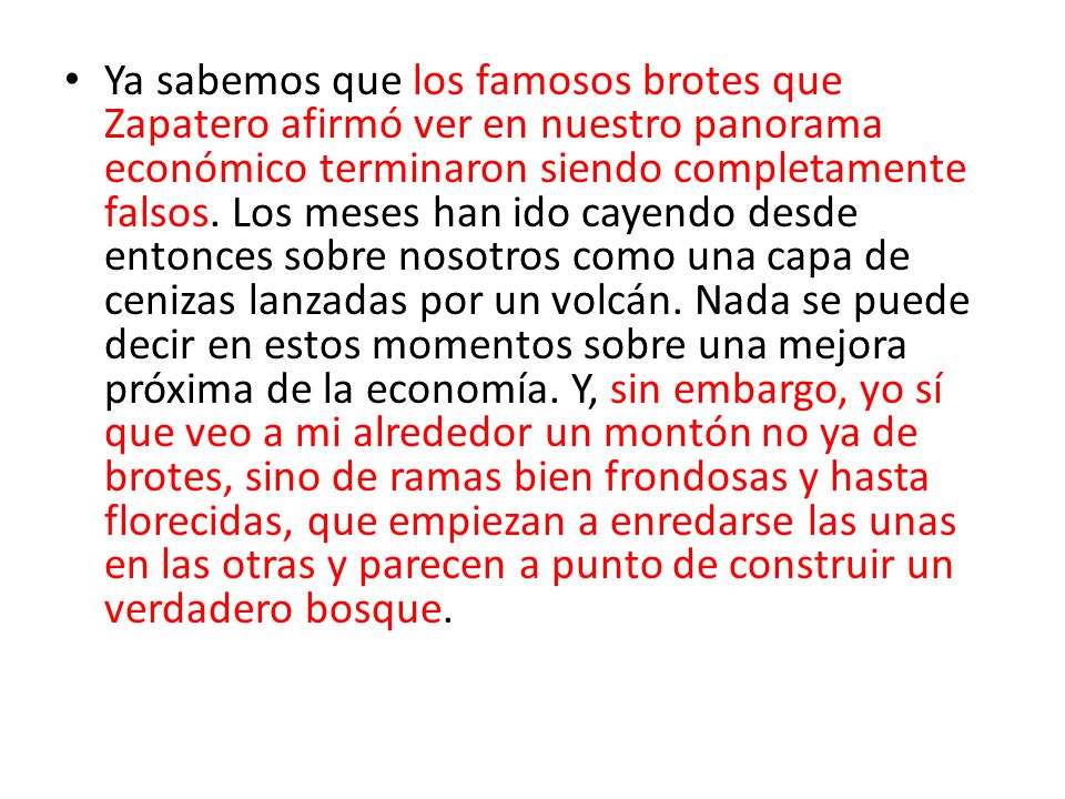 Ya sabemos que los famosos brotes que Zapatero afirmó ver en nuestro panorama económico terminaron siendo completamente falsos.
