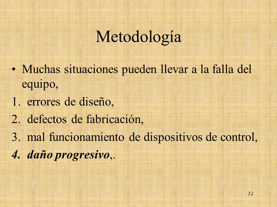 Metodología Muchas situaciones pueden llevar a la falla del equipo,