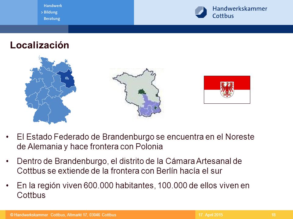 Localización El Estado Federado de Brandenburgo se encuentra en el Noreste de Alemania y hace frontera con Polonia.