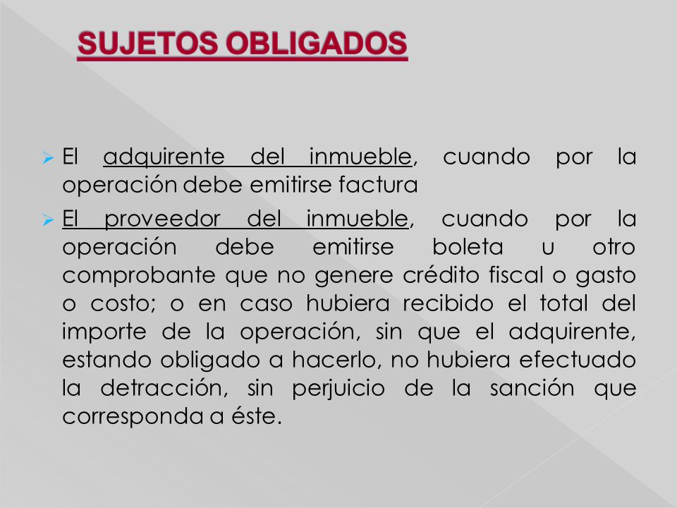 SUJETOS OBLIGADOS El adquirente del inmueble, cuando por la operación debe emitirse factura.
