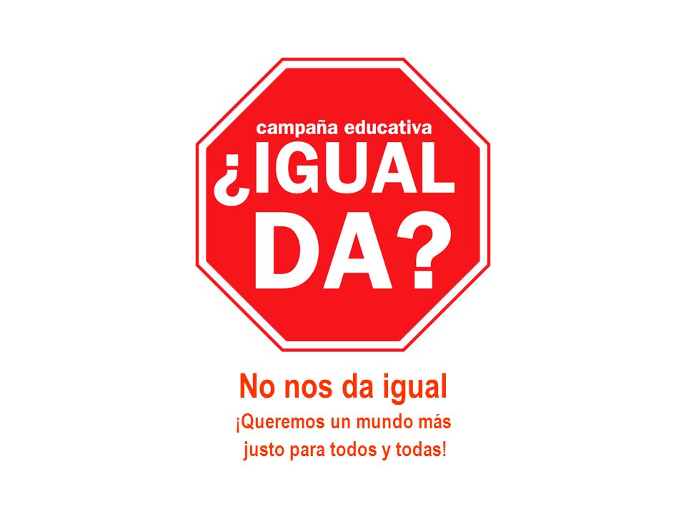 No nos da igual ¡Queremos un mundo más justo para todos y todas!