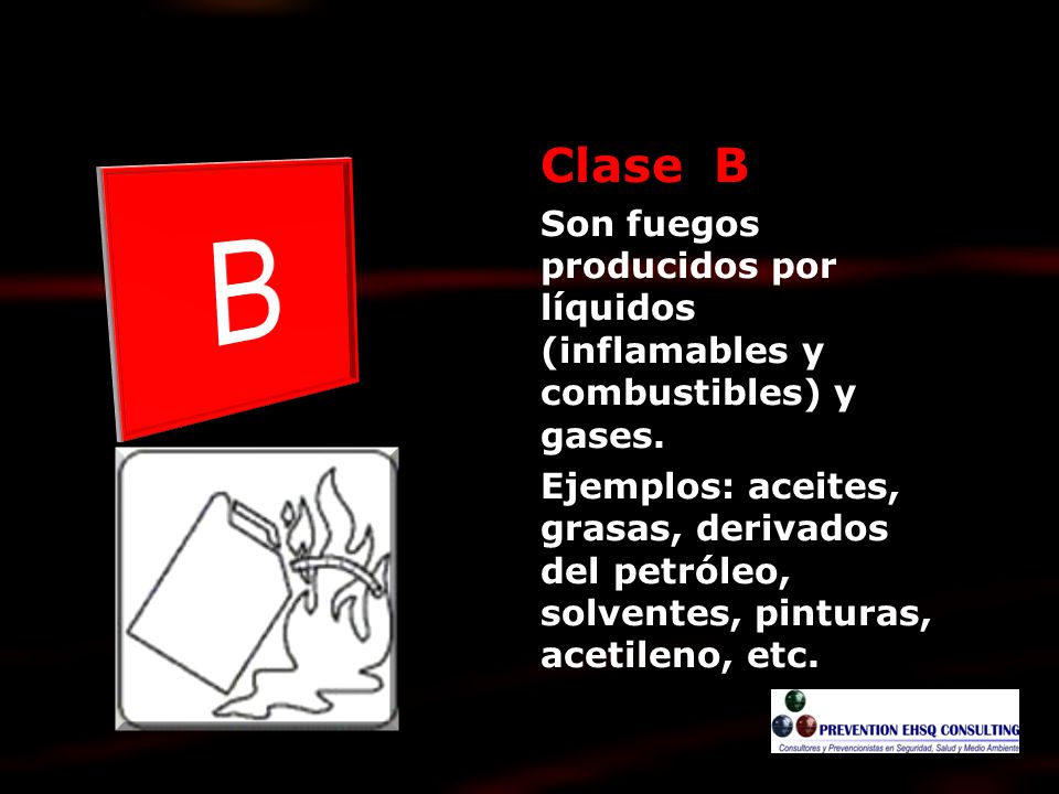 Clase B Son fuegos producidos por líquidos (inflamables y combustibles) y gases.