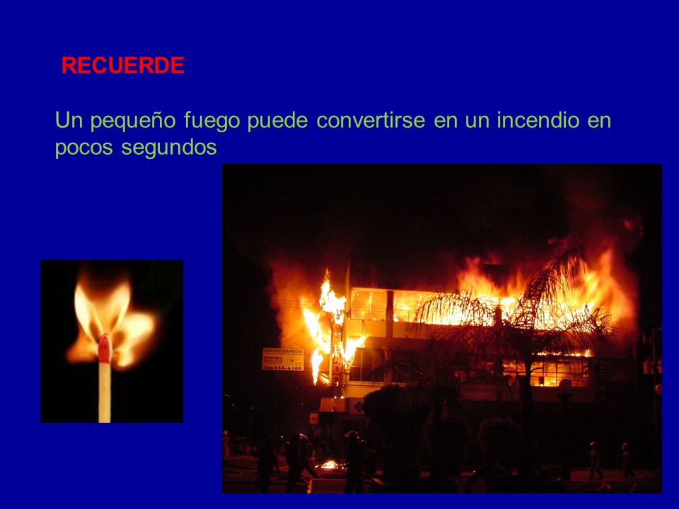 RECUERDE Un pequeño fuego puede convertirse en un incendio en pocos segundos