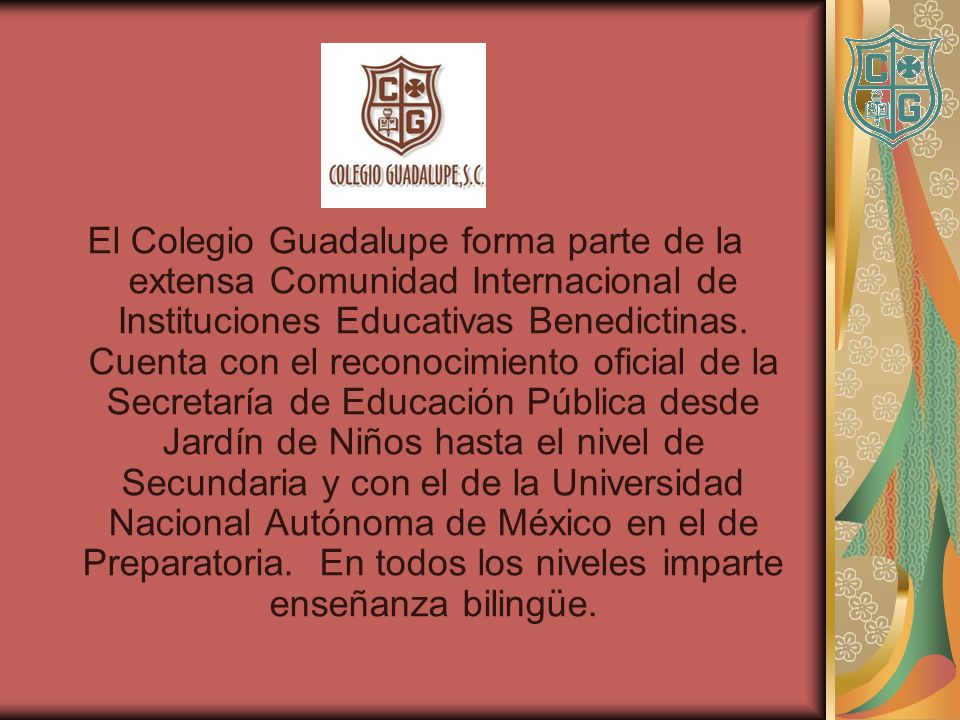 El Colegio Guadalupe forma parte de la extensa Comunidad Internacional de Instituciones Educativas Benedictinas.