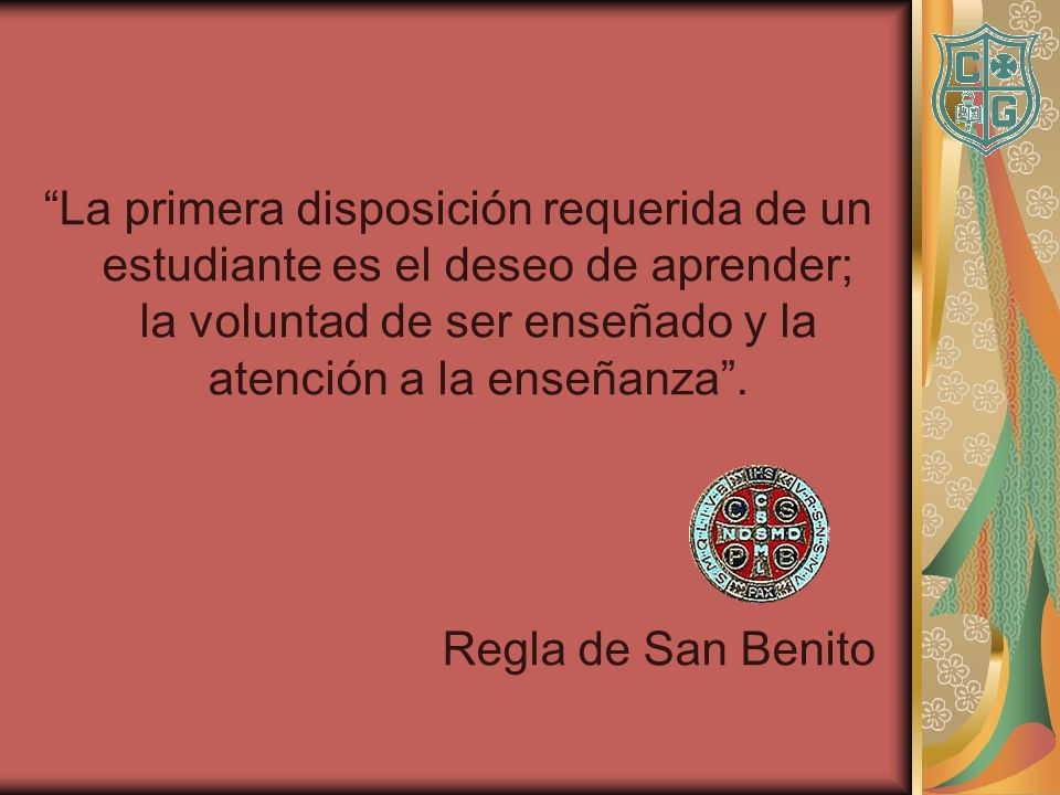 La primera disposición requerida de un estudiante es el deseo de aprender; la voluntad de ser enseñado y la atención a la enseñanza .