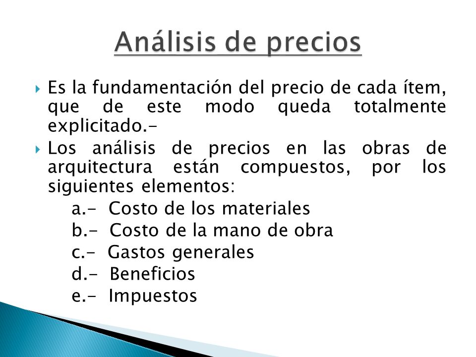 Análisis de precios Es la fundamentación del precio de cada ítem, que de este modo queda totalmente explicitado.-