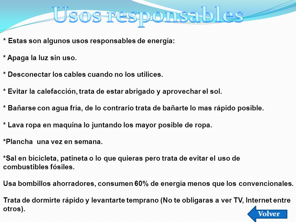 Usos responsables * Estas son algunos usos responsables de energía: