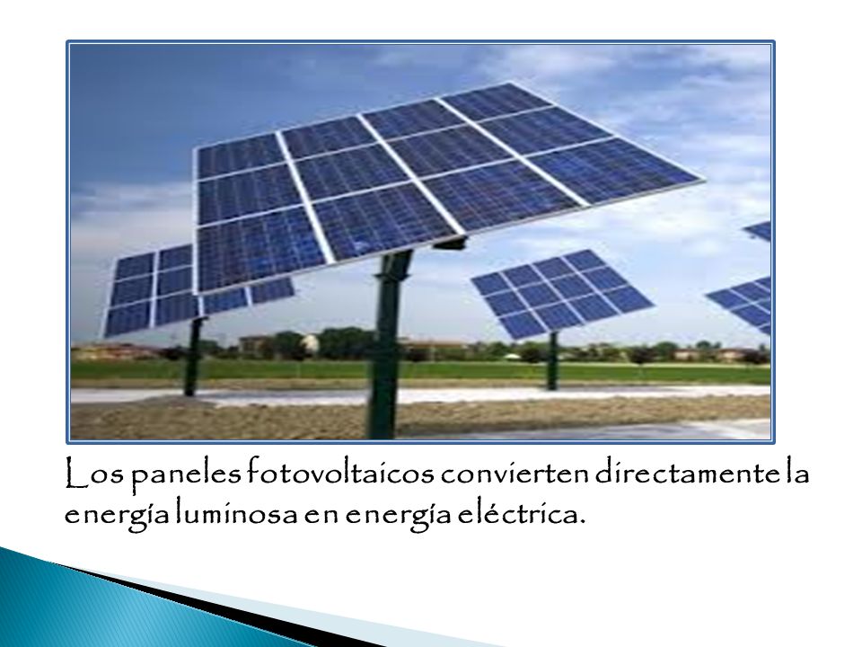 Los paneles fotovoltaicos convierten directamente la energía luminosa en energía eléctrica.