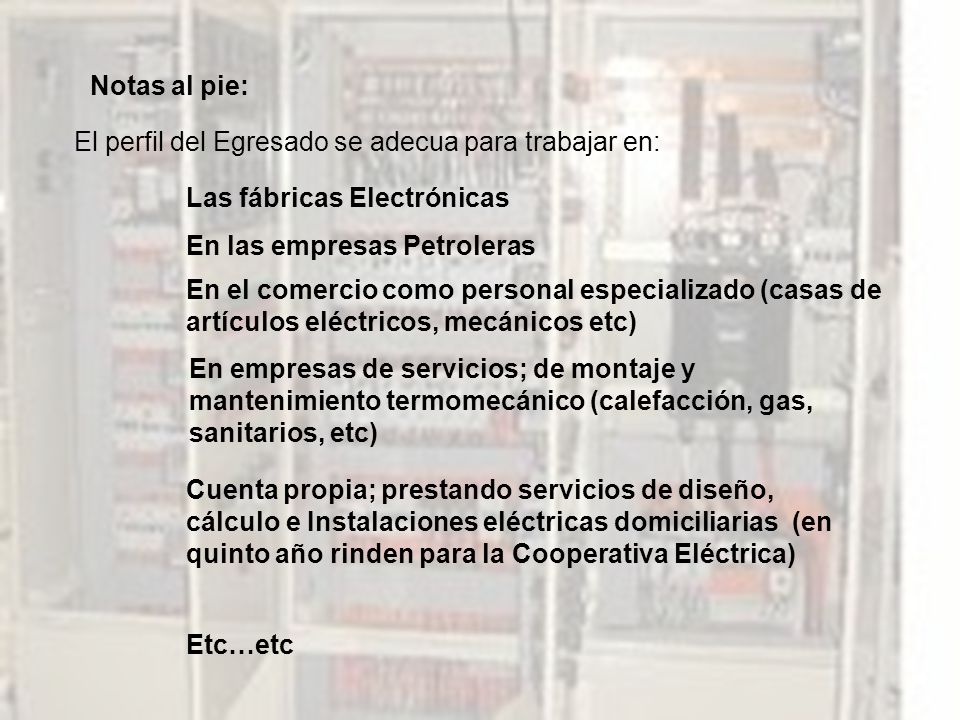 Notas al pie: El perfil del Egresado se adecua para trabajar en: Las fábricas Electrónicas. En las empresas Petroleras.