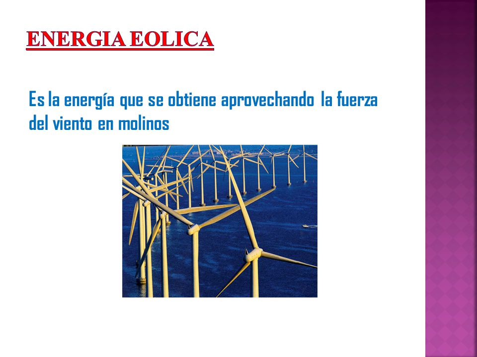 ENERGIA EOLICA Es la energía que se obtiene aprovechando la fuerza del viento en molinos