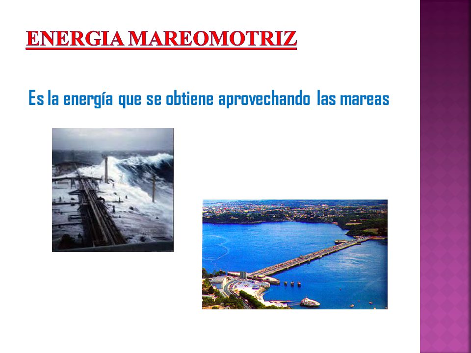 ENERGIA MAREOMOTRIZ Es la energía que se obtiene aprovechando las mareas