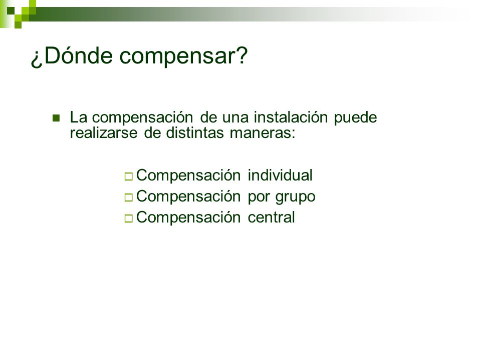 ¿Dónde compensar La compensación de una instalación puede realizarse de distintas maneras: Compensación individual.