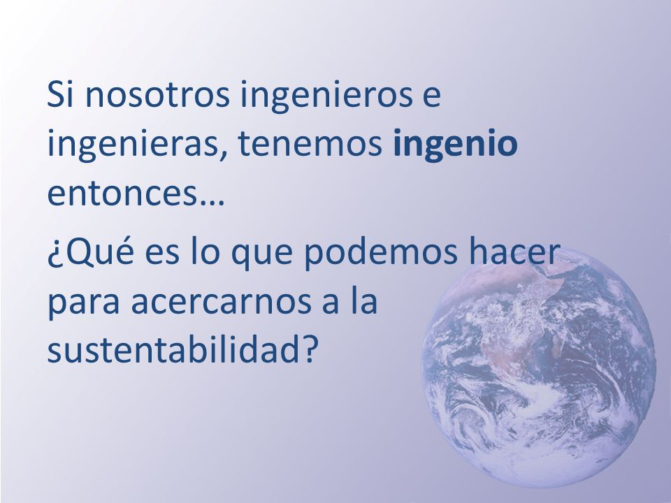 Si nosotros ingenieros e ingenieras, tenemos ingenio entonces…