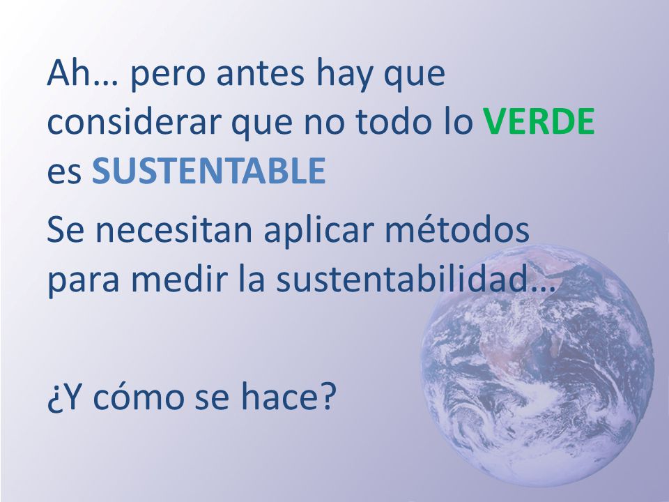Ah… pero antes hay que considerar que no todo lo VERDE es SUSTENTABLE