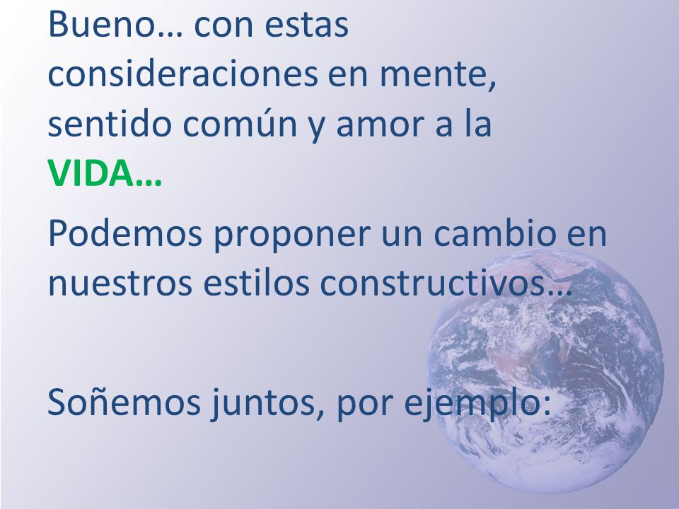 Bueno… con estas consideraciones en mente, sentido común y amor a la VIDA…