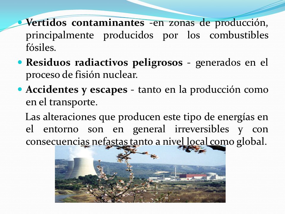 Vertidos contaminantes -en zonas de producción, principalmente producidos por los combustibles fósiles.