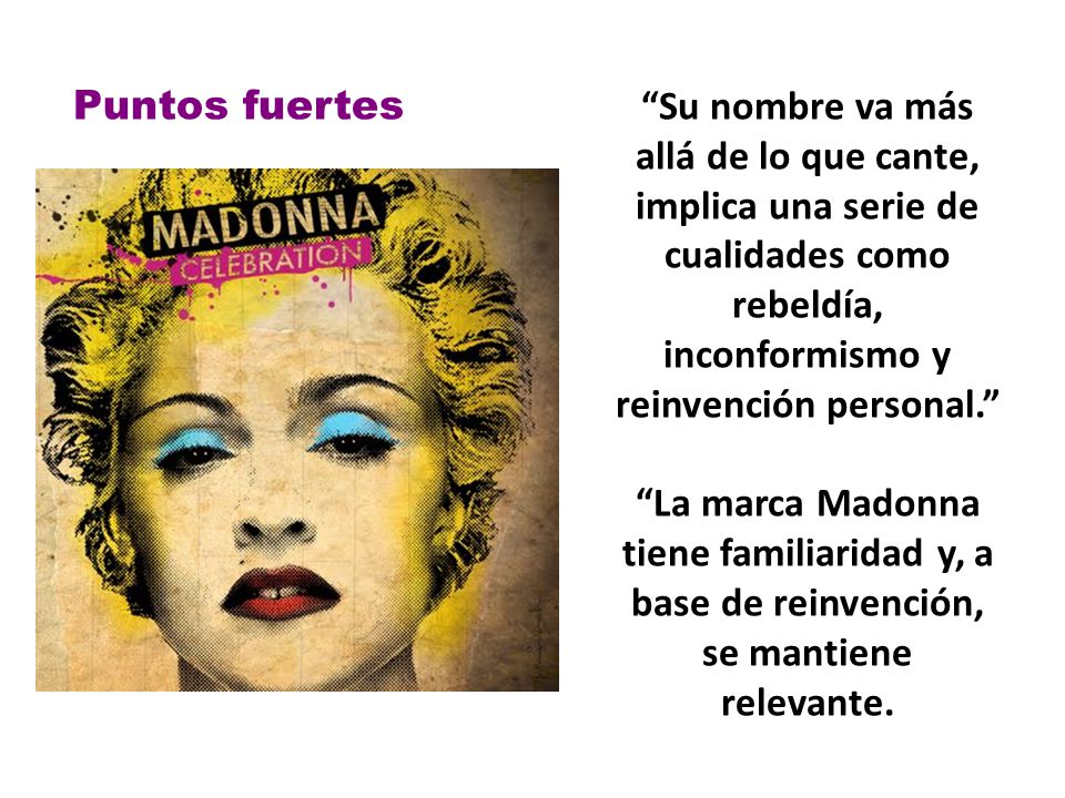 Puntos fuertes Su nombre va más allá de lo que cante, implica una serie de cualidades como rebeldía, inconformismo y reinvención personal.