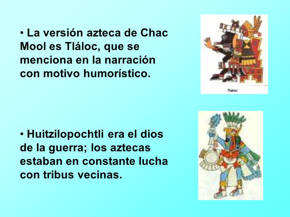 La versión azteca de Chac Mool es Tláloc, que se menciona en la narración con motivo humorístico.