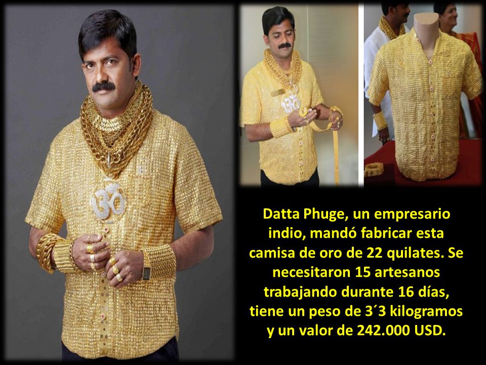 Datta Phuge, un empresario indio, mandó fabricar esta camisa de oro de 22 quilates.