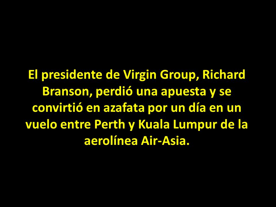 El presidente de Virgin Group, Richard Branson, perdió una apuesta y se convirtió en azafata por un día en un vuelo entre Perth y Kuala Lumpur de la aerolínea Air-Asia.