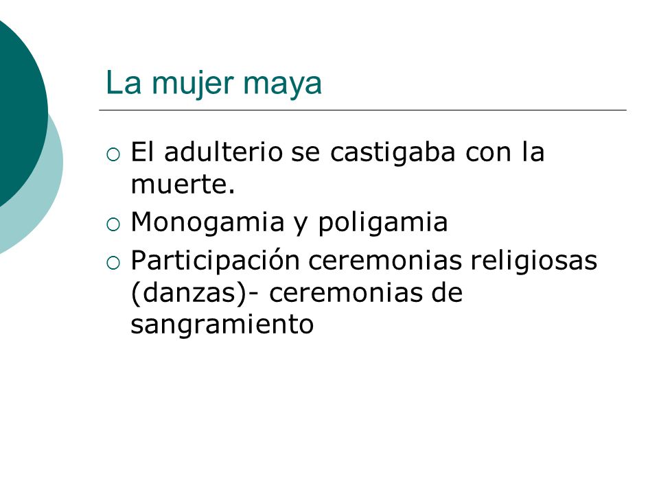 La mujer maya El adulterio se castigaba con la muerte.