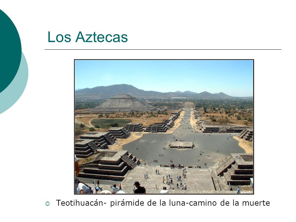 Los Aztecas Teotihuacán- pirámide de la luna-camino de la muerte