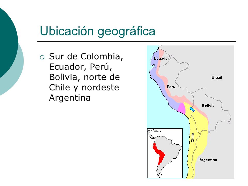 Ubicación geográfica Sur de Colombia, Ecuador, Perú, Bolivia, norte de Chile y nordeste Argentina