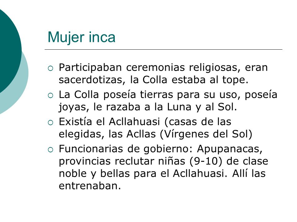 Mujer inca Participaban ceremonias religiosas, eran sacerdotizas, la Colla estaba al tope.