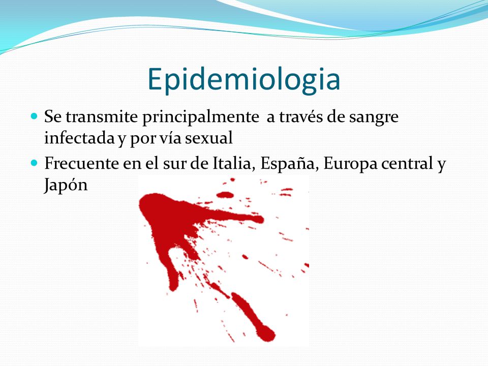 Epidemiologia Se transmite principalmente a través de sangre infectada y por vía sexual.