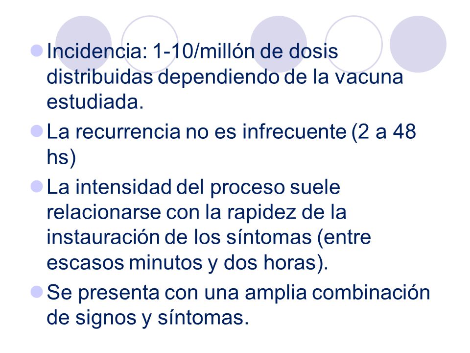 Incidencia: 1-10/millón de dosis distribuidas dependiendo de la vacuna estudiada.