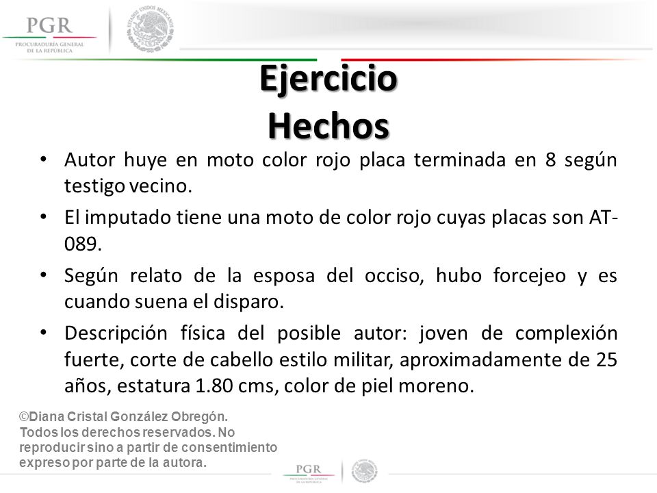 Ejercicio Hechos Autor huye en moto color rojo placa terminada en 8 según testigo vecino.