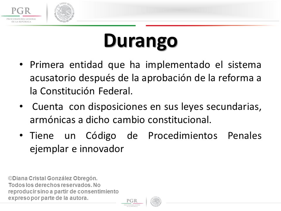 Durango Primera entidad que ha implementado el sistema acusatorio después de la aprobación de la reforma a la Constitución Federal.