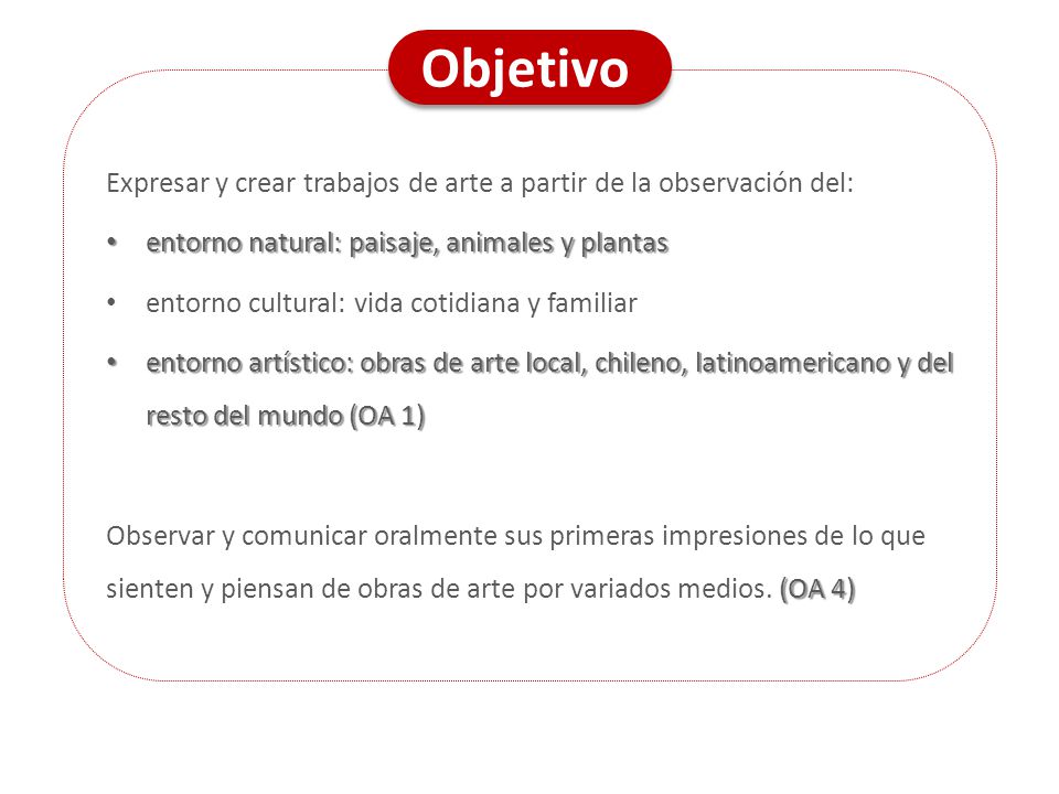 Objetivo Expresar y crear trabajos de arte a partir de la observación del: entorno natural: paisaje, animales y plantas.