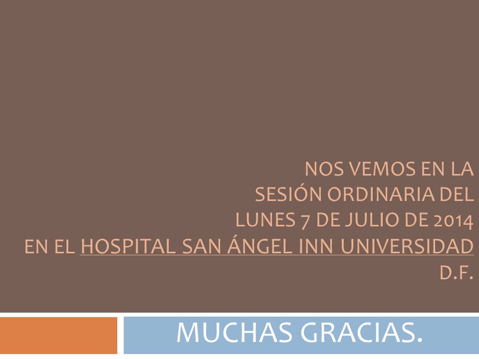 MUCHAS GRACIAS. Nos vemos en la Sesión ordinaria del