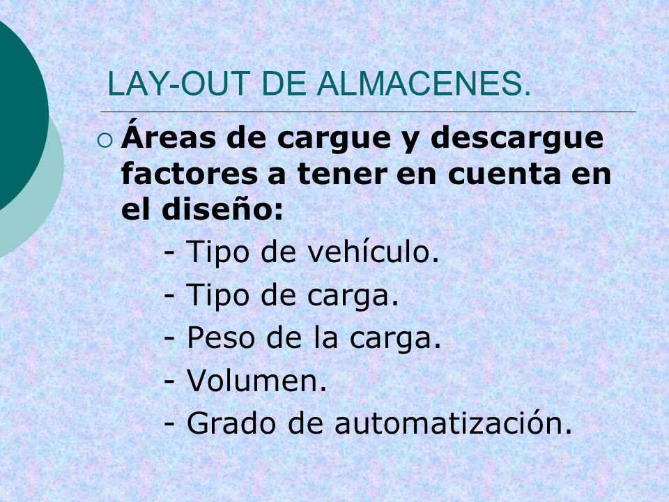 LAY-OUT DE ALMACENES. Áreas de cargue y descargue factores a tener en cuenta en el diseño: - Tipo de vehículo.