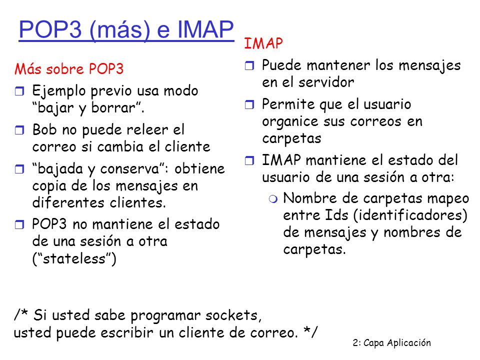 POP3 (más) e IMAP IMAP Puede mantener los mensajes en el servidor