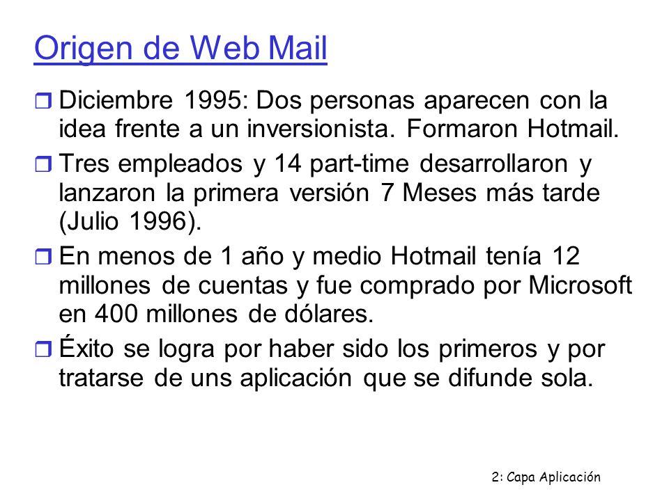 Origen de Web Mail Diciembre 1995: Dos personas aparecen con la idea frente a un inversionista. Formaron Hotmail.