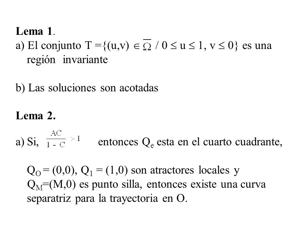 Lema 1. a) El conjunto  ={(u,v)  / 0  u  1, v  0} es una región invariante. b) Las soluciones son acotadas.