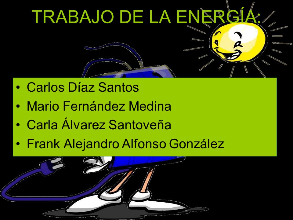 TRABAJO DE LA ENERGÍA: Carlos Díaz Santos Mario Fernández Medina