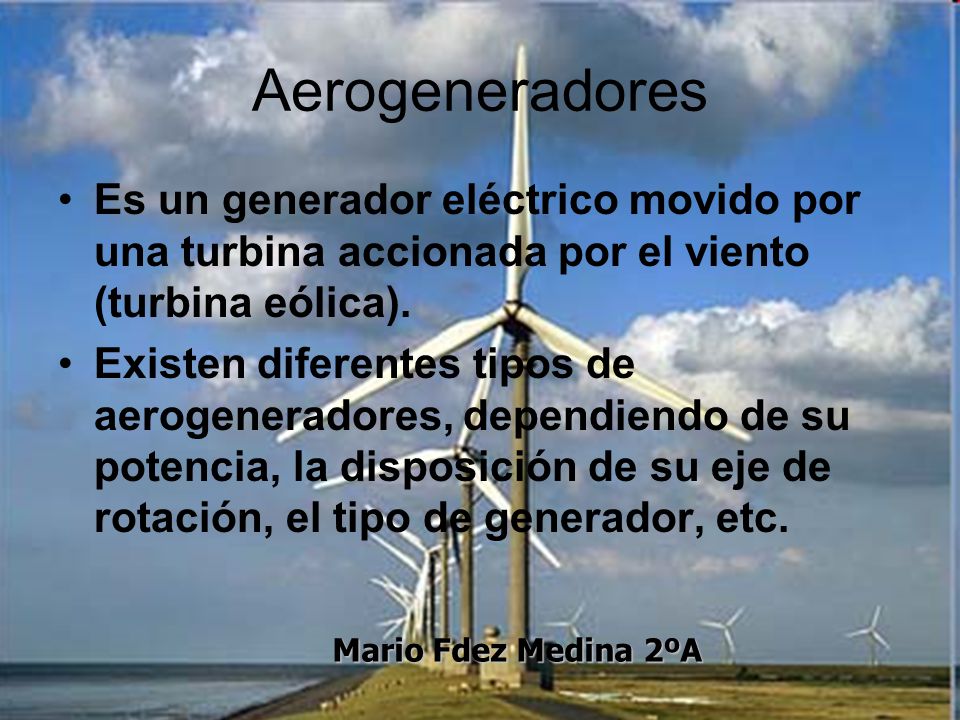 Aerogeneradores Es un generador eléctrico movido por una turbina accionada por el viento (turbina eólica).