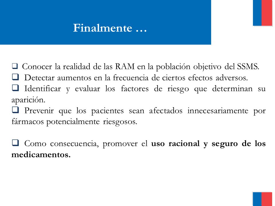 Finalmente … Conocer la realidad de las RAM en la población objetivo del SSMS. Detectar aumentos en la frecuencia de ciertos efectos adversos.