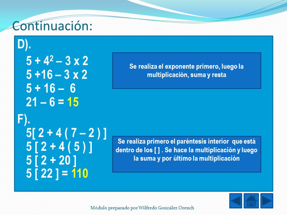 Se realiza el exponente primero, luego la multiplicación, suma y resta