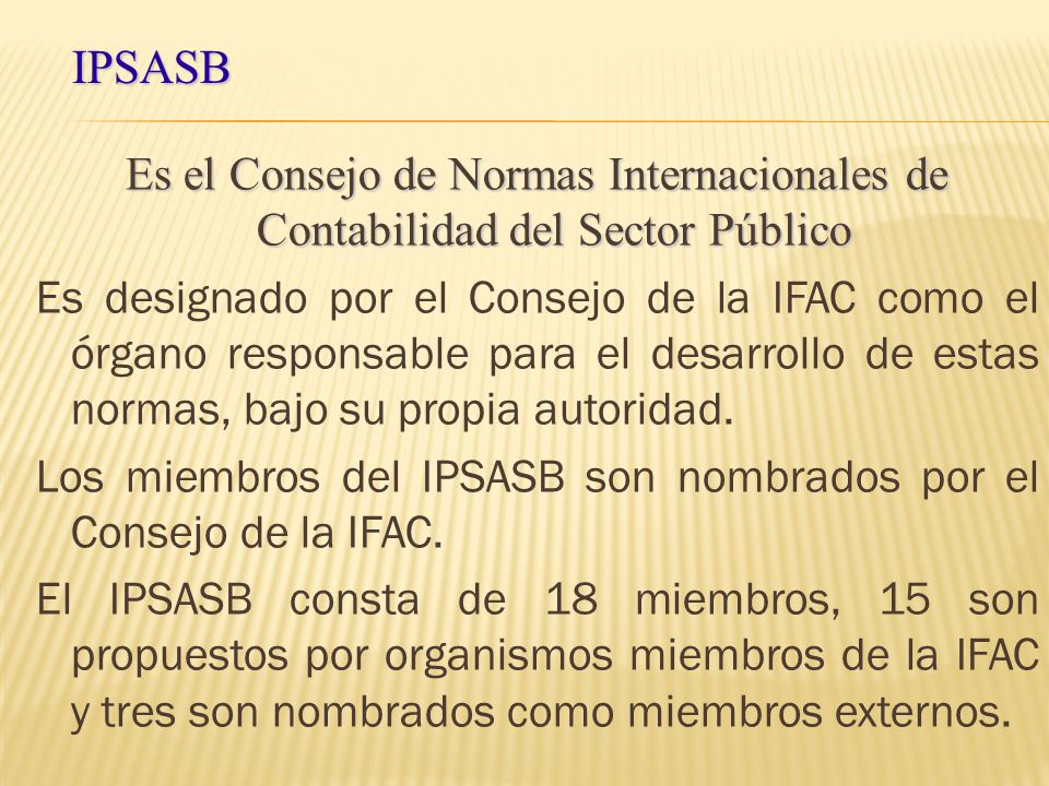 IPSASB Es el Consejo de Normas Internacionales de Contabilidad del Sector Público.