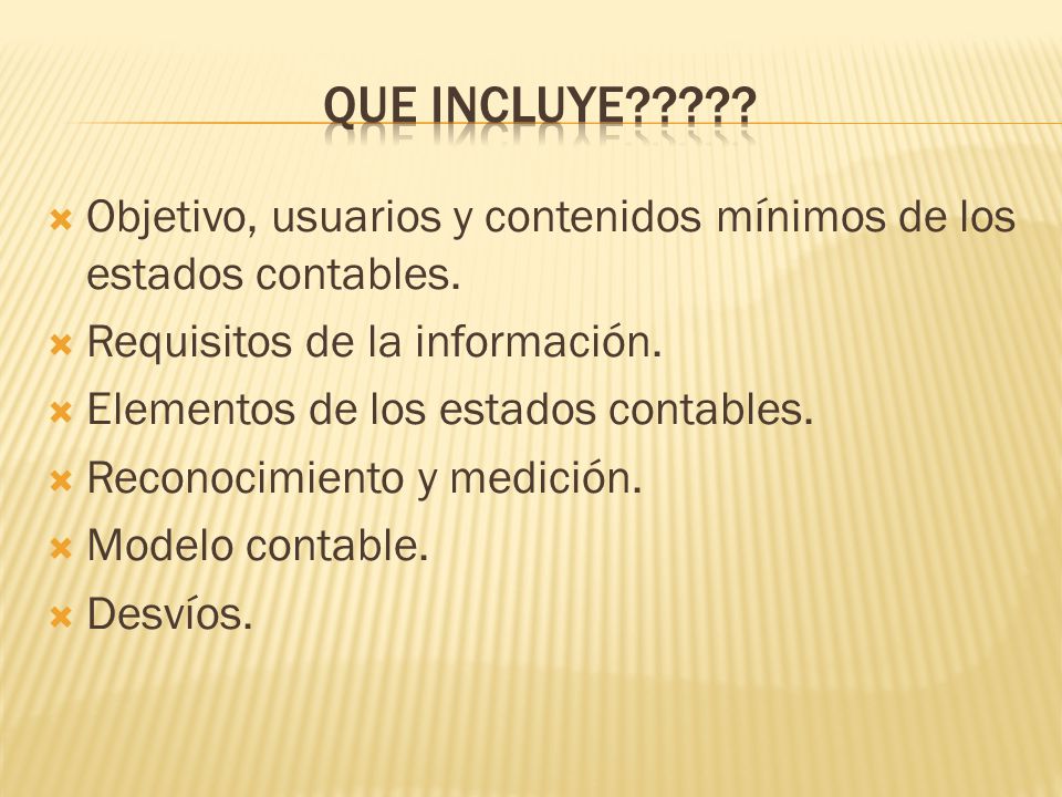 Que incluye Objetivo, usuarios y contenidos mínimos de los estados contables. Requisitos de la información.