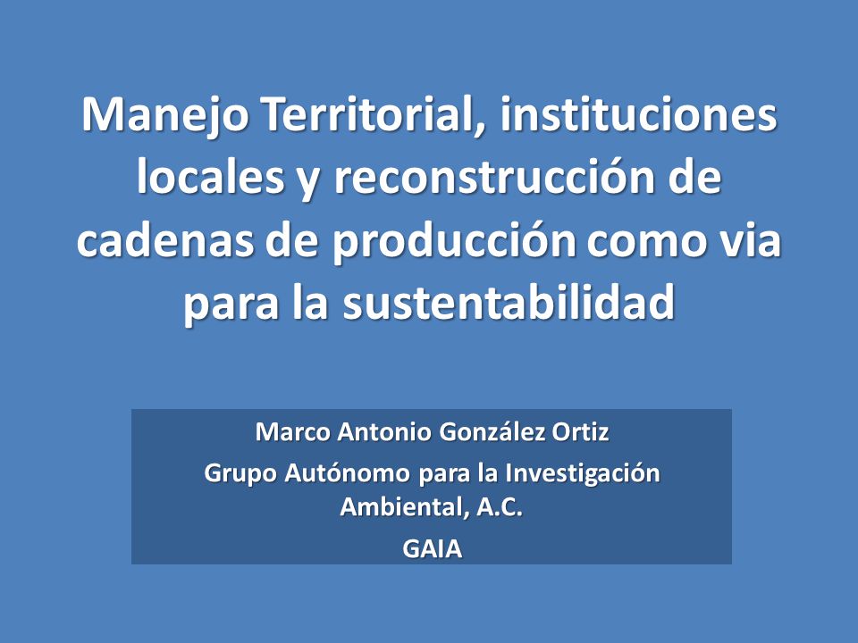 Manejo Territorial, instituciones locales y reconstrucción de cadenas de producción como via para la sustentabilidad