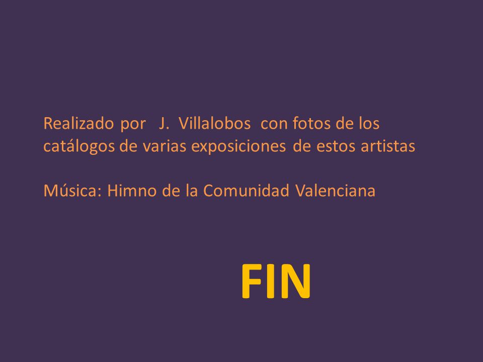 Realizado por J. Villalobos con fotos de los catálogos de varias exposiciones de estos artistas Música: Himno de la Comunidad Valenciana