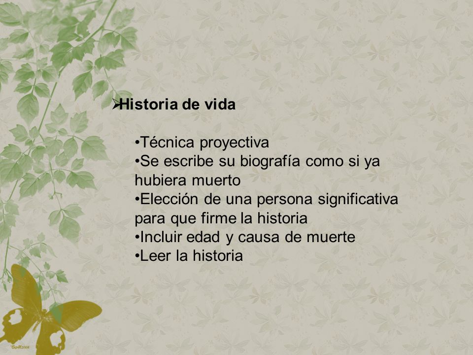 Historia de vida Técnica proyectiva. Se escribe su biografía como si ya hubiera muerto.