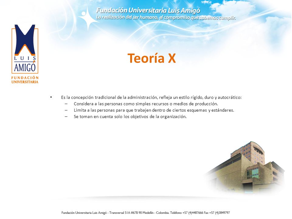 Teoría X Es la concepción tradicional de la administración, refleja un estilo rígido, duro y autocrático: