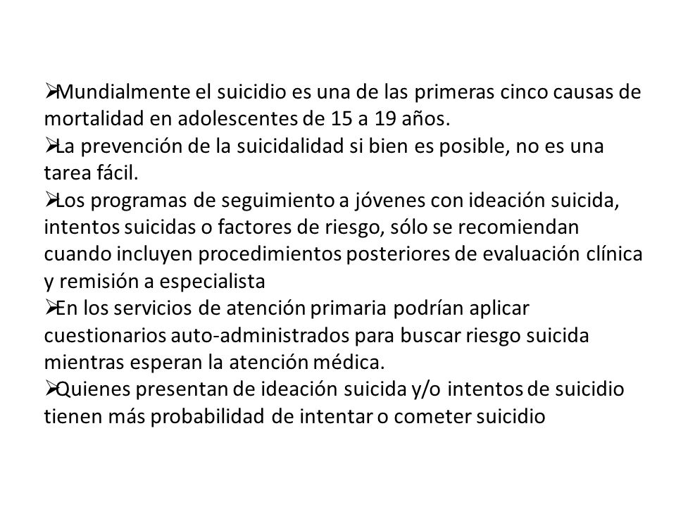 Mundialmente el suicidio es una de las primeras cinco causas de mortalidad en adolescentes de 15 a 19 años.